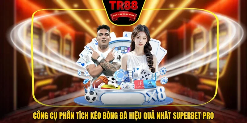 Công cụ phân tích kèo bóng đá hiệu quả nhất Superbet pro