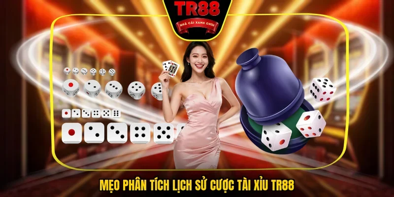 Mẹo phân tích lịch sử cược tài xỉu TR88