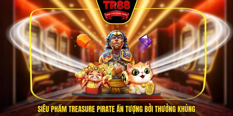 Siêu phẩm Treasure Pirate ấn tượng bởi thưởng khủng