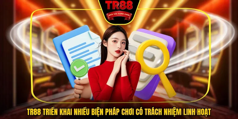 TR88 triển khai nhiều biện pháp chơi có trách nhiệm linh hoạt